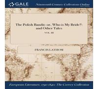 Francis Lathom The Polish Bandit: or, Who is My Bride?: & Other Tales; VOL. III Francis Lathom Multicolor