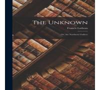 Francis Lathom The Unknown: Or, the Northern Gallery Book - Paperback Francis Lathom Multicolor