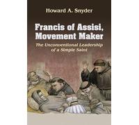 Francis of Assisi, Movement Maker: The Unconventional Leadership of a Simple Saint: 66 (American Society of Missiology Series)