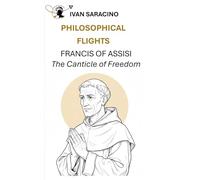 Francis of Assisi, The Canticle of Freedom (Philosophical Flights)