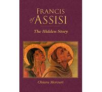 Francis of Assisi: The Hidden Story (San Damiano Books)
