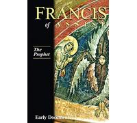 Francis of Assisi Vol 3 the Prophet: Early Documents: Volume III (Francis of Assisi Early Documents)