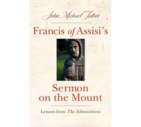 Francis of Assisi's Sermon on the Mount: Lessons from the Admonitions