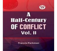 Francis Parkman A Half-Century of Conflict Vol. II Paperback Book Francis Parkman Multicolor