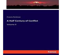 Francis Parkman A Half Century of Conflict:Volume II Paperback Book Francis Parkman Multicolor