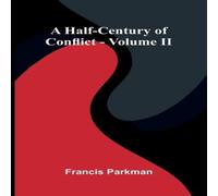 Francis Parkman A Half-Century Of Conflict - Volume Ii Paperback Book Francis Parkman Multicolor