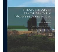 Francis Parkman France & England in North America: A Series of Historical Francis Parkman Multicolor