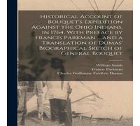 Francis Parkman Historical Account of Bouquet's Expedition Against the Ohio Francis Parkman Multicolor