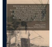 Francis Parkman Historical Account of Bouquet's Expedition Against the Ohio Francis Parkman Multicolor