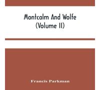 Francis Parkman Montcalm & Wolfe (Volume Ii) Paperback Book Francis Parkman Multicolor