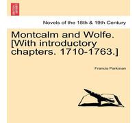 Francis Parkman Montcalm & Wolfe. [With introductory chapters. 1710-1763.] PART Francis Parkman Multicolor