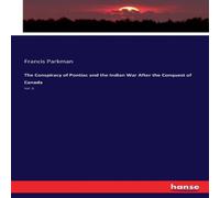 Francis Parkman The Conspiracy of Pontiac & the Indian War After the Conquest of Francis Parkman Multicolor