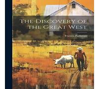 Francis Parkman The Discovery of the Great West Paperback Book in White Francis Parkman White