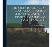 Francis Parkman The Old Regime in Canada France & England in North America Part Francis Parkman Multicolor