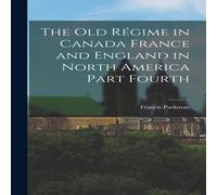 Francis Parkman The Old Regime in Canada France & England in North America Part Francis Parkman Multicolor