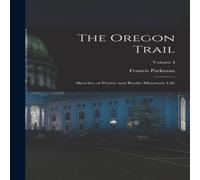 Francis Parkman The Oregon Trail: Sketches of Prairie & Rocky-Mountain Life; Francis Parkman Multicolor