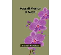 Francis Parkman Vassall Morton: A Novel Paperback Book Francis Parkman Multicolor