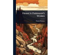 Francis Parkman's Works