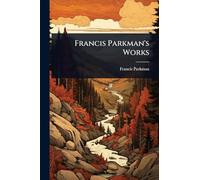 Francis Parkman's Works