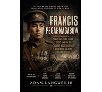 Francis Pegahmagabow: Canadian Ojibwe Sniper, Scout, and Forgotten Hero of World: Canada’s Most Decorated Indigenous Soldier of the Great War: 14 (Everyday Life in the Great War)