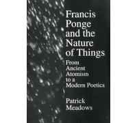 Francis Ponge Nature Of Things: From Ancient Atomism to a Modern Poetics