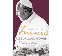 Francis: Pope of Good Promise: From Argentina's Bergoglio to the World's Francis