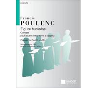 FRANCIS POULENC : FIGURE HUMAINE - CANTATE POUR DOUBLE CHOEUR MIXTE A CAPPELLA