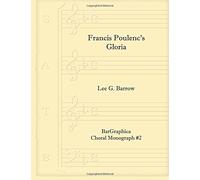 Francis Poulenc's Gloria: Volume 2 (Choral Monograph)