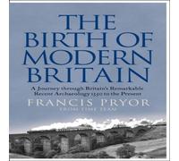 Francis Pryor The Birth of Modern Britain: A Journey Through Britain's Francis Pryor Multicolor