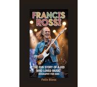 FRANCIS ROSSI: The Fun Story of a Kid Who Loved Music- Biography for kids
