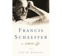Francis Schaeffer: An Authentic Life