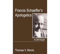 Francis Schaeffer's Apologetics: A Critique