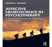 Francis Stevens Affective Neuroscience in Psychotherapy: A Clinician's Guide for in White Francis Stevens White