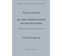Francis Suarez: On the Various Kinds of Distinctions (Mediaeval Philosophical Texts in Translation): Metaphysical Disputation VII. De Variis Distinctionum Generibus