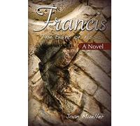Francis the Saint of Assisi: A Novel
