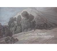 Francis Towne's Lake District Sketchbook: A Facsimile Reconstruction