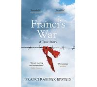Franci's War: The incredible true story of one woman's survival of the Holocaust