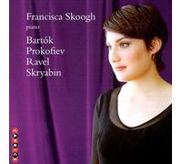 FRANCISCA SKOOGH PLAYS B‚LA BART¢K, SERGEY PROKOFIEV, RAVEL & ALEXANDER SKRYABIN