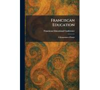 Franciscan Education: A Symposium of Essays