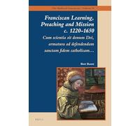 Franciscan Learning, Preaching and Mission c. 1220-1650: Cum scientia sit donum Dei, armatura ad defendendam sanctam Fidem catholicam…: 10 (The Medieval Franciscans, 10)