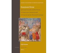 Franciscan Virtue: Spiritual Growth and the Virtues in Franciscan Literature and Instruction of the Thirteenth Century: 161 (Studies in the History of Christian Traditions)