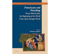 Franciscans and Preaching: Every Miracle from the Beginning of the World Came about through Words: 7 (The Medieval Franciscans, 7)