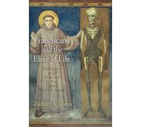 Franciscans and the Elixir of Life: Religion and Science in the Later Middle Ages (The Middle Ages Series)