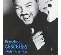 Francisco Cespedes - Donde Esta La Vida