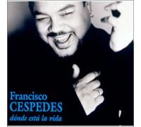 Francisco Cespedes - Donde Esta la Vida