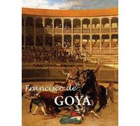 Francisco de Goya: Der Maler von Königen und Albträumen