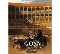 Francisco de Goya: Der Maler von Königen und Albträumen