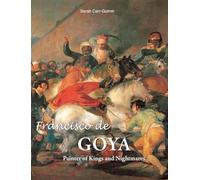 Francisco de Goya: Painter of Kings and Nightmares
