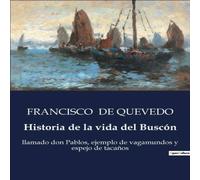 Francisco de Quevedo Historia de la vida del Buscon:Las desventuras de Don Pablos: un Francisco de Quevedo Multicolor
