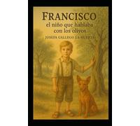 Francisco, el niño que hablaba con los olivos: Una historia con valores,conciencia sobre el medioambiente y ayuda a los demás (CUENTOS QUE CUENTAN)